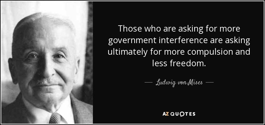 Quote card: Ludwig von Mises saying that asking for more government interference is asking for more compulsion and less freedom.